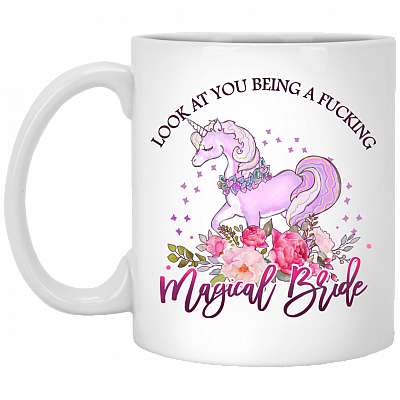 Look At You Being A Fcking Magical Bride Ceramic Coffee Mug - Beer Stein - Water Bottle - Color Changing Mug