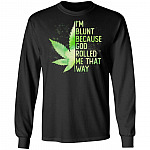 I'm Blunt Because God Rolled Me That Way Weed Hoodie - Sweatshirt - Long Sleeve Shirt