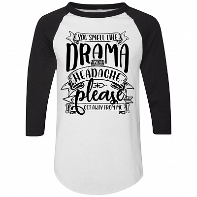 You Smell Like Drama and a Headache 3/4 Raglan Jersey Shirt - Baseball Tee