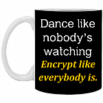 Dance Like Nobody's Watching Encrypt Like Everybody Ceramic Coffee Mug - Beer Stein - Water Bottle