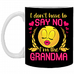 I Don't Have To Say No I'm The Grandma Ceramic Coffee Mug - Beer Stein -Water Bottle - Color Changing Mug