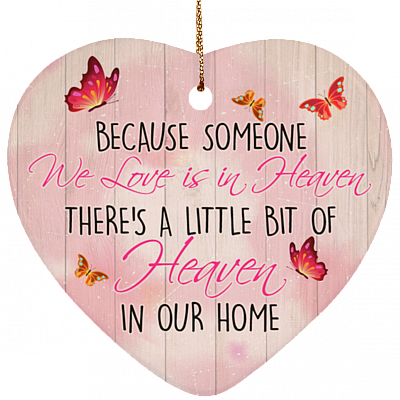 Because Someone We Love Is In Heaven There's A Little Bit Of Heaven In Our House Flat Heart Ornament Keepsake