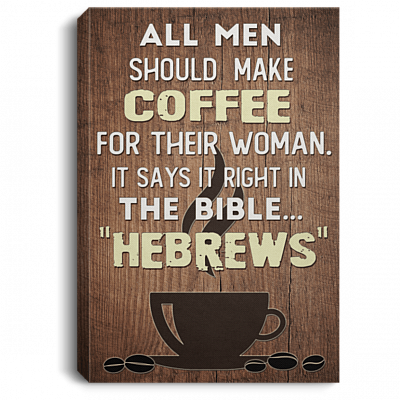 All Men Should Make Coffee For Their Woman Framed Canvas Prints - Unframed Poster - Home Decor Wall Art