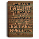 Not Only Did I Fall Off The Diet Wagon Wrapped Framed Canvas Prints - Unframed Poster - Home Decor Wall Art