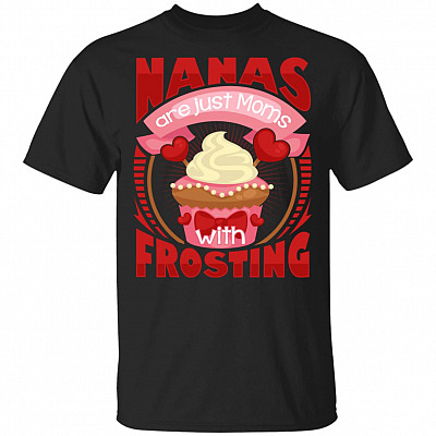 Nanas Are Just Moms with Frosting T-Shirt