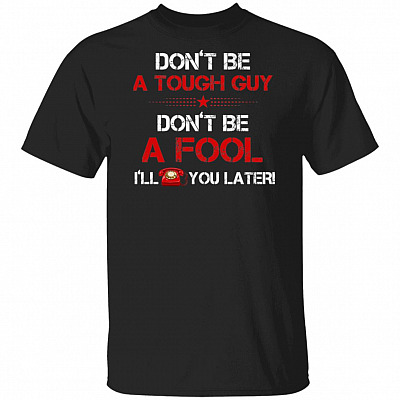 Don't Be A Touch Guy Don't Be A Fool I'll Call You Later Funny Trump T-Shirt