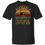 Pitter Funny Patter T-Shirt - Vintage Retro Lets Get at 'er Shirt