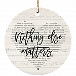 Nothing Else Matters Decorative Christmas Ornament Keepsake - Holiday Flat Circle Porcelain Ceramic Ornament