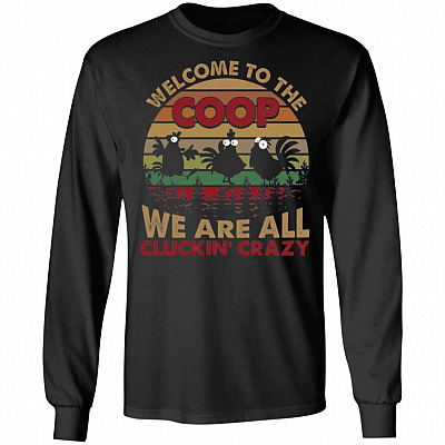 Welcome To The Coop We Are All Cluckin' Crazy Chickens Funny Hoodie - Long Sleeve - Sweatshirt