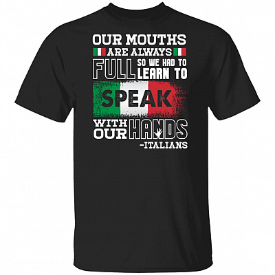 Our Mouths Are Always Full So We Had To Learn To Speak With Our Hands Italians T-Shirt