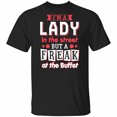 I'm A Lady In The Street But A Freak At The Buffet Funny T-Shirt