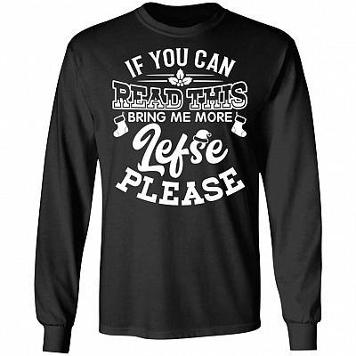 If You Can Read This Bring Me More Lefse Please Hoodie - Sweatshirt - Long Sleeve Shirt