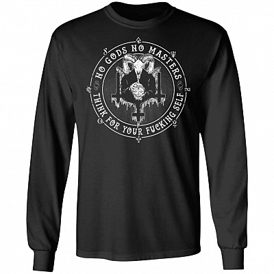 No Gods No Masters Think For Your Fuck-ing Self Hoodie - Sweatshirt - Long Sleeve Shirt