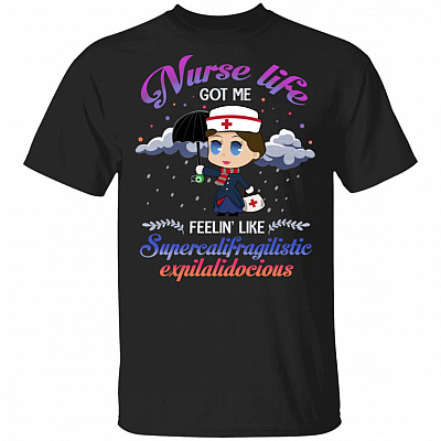 Funny Nurse Life Got Me Feelin' Like Supercalifragilistic Expilalidocious T-Shirt