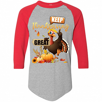 Keep Thanksgiving Great Turkey Raglan Jersey Shirt - Funny Turkey Make Thanksgiving Great Again Baseball Tee