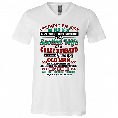 Assuming I'm an Old Lady Your Mistake I'm a Spoiled Wife of Crazy Husband T-Shirt - V-Neck