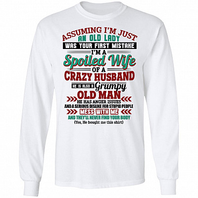 Assuming I'm Old Lady Your Mistake I'm a Spoiled Wife of Crazy Husband Hoodie - Long Sleeve - Sweatshirt