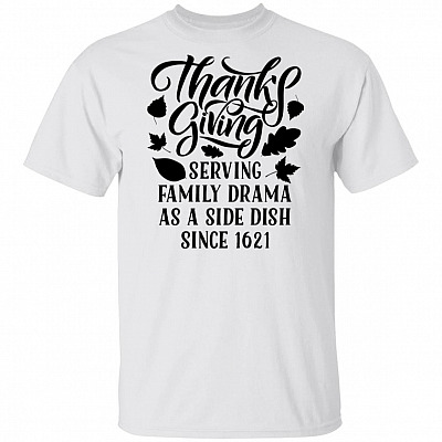 Thanksgiving Serving Family Drama As A Side Dish Since 1621 T-Shirt