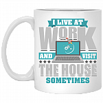 I Live At Work And Visit The House Sometimes Coffee Mug - Beer Stein - Water Bottle