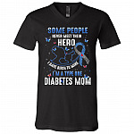 Some People Never Meet Their Hero I Gave Birth To Mine I'm A Type One Diabetes Mom T-Shirt - V-Neck Tee