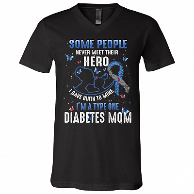Some People Never Meet Their Hero I Gave Birth To Mine I'm A Type One Diabetes Mom T-Shirt - V-Neck Tee