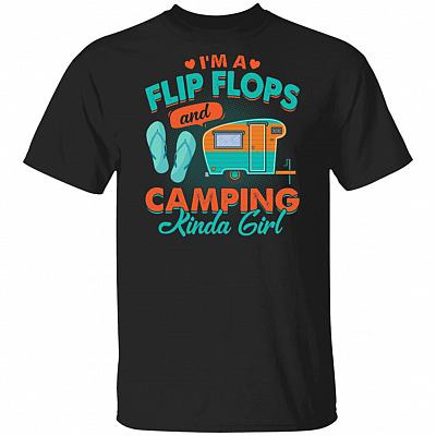 I'm A Flip Flop And Camping Kinda Girl T-Shirt - Camping Shirt