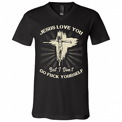 Jesus Love You But I Don't Go Fuck Yourself T-Shirt