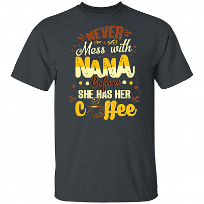 Alternative view of Never Mess WIth Nana Before She Has Her Coffee T-Shirt