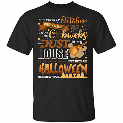 It's Finally October Which Means All of the Cobwebs Dust Became Halloween Decorations T-Shirt