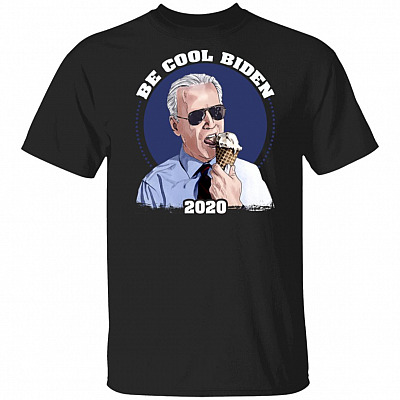 Be Cool Biden 2020 Biden For President T-Shirt - 2020 Election Biden Shirt