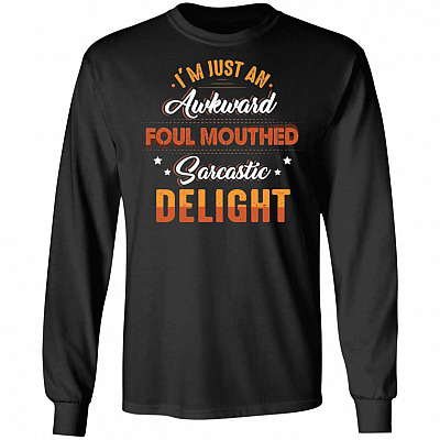 I'm Just an Awkward Foul Mouthed Sarcastic De-Light Hoodie - Sweatshirt - Long Sleeve Shirt