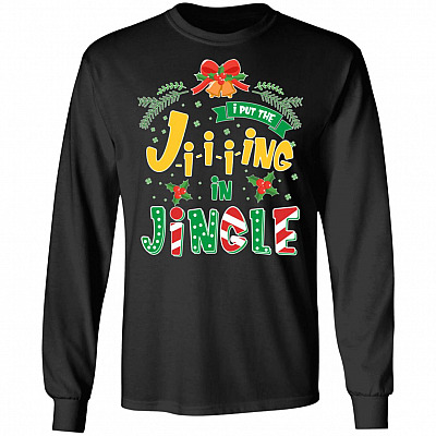 I Put The Jing In Jingle Funny Christmas Hoodie - Sweatshirt - Long Sleeve Shirt