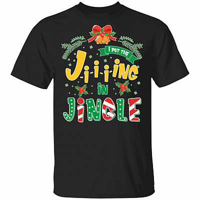 I Put The Jing In Jingle Funny Christmas T-Shirt - Christmas Gift Shirt