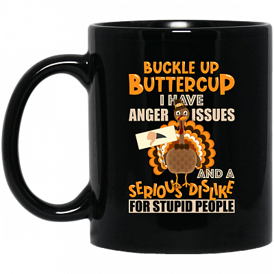 Buckle Up Buttercup I Have Anger Issues Thanksgiving Ceramic Coffee Mug - Beer Stein - Water Bottle