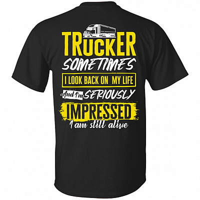 Trucker Sometimes I Look Back on My Life and I'm Seriously Im Pressed Print on Back Only-Plain Front T-Shirt