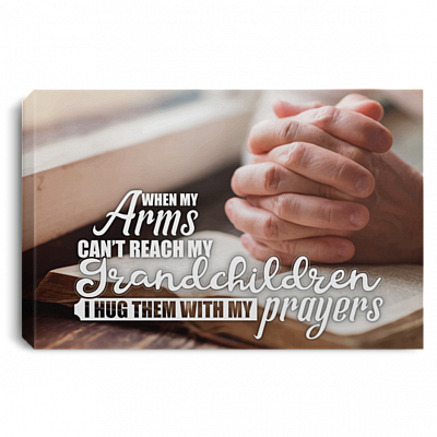 When My Arms Can't Reach My Grandchildren I Hug Them With My Prayers Canvas Prints - Unframed Poster