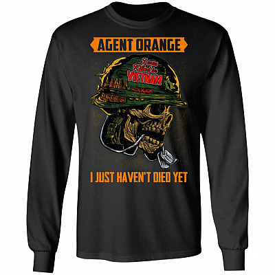 Agent Orange I Was Killed In Vietnam I Just Haven't Died Yet Hoodie - Sweatshirt - Long Sleeve Shirt