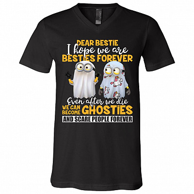 Dear Bestie I Hope We Are Besties Forever Even After We Die We Can Become Ghosties T-Shirt - V-Neck Tee