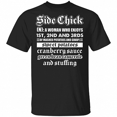 Side Chick A Woman Who Enjoys 1st 2nd and 3rds Of Mashed Potato T-Shirt - Funny Definition Shirt For Women