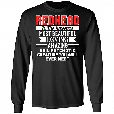 Redhead Is The Sweetest Most Beautiful Loving Amazing Hoodie - Sweatshirt - Long Sleeve Shirt