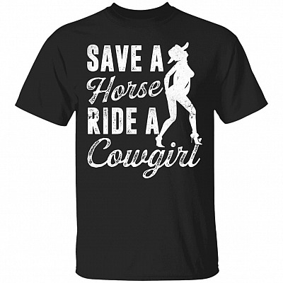 Save A Horse Ride A Cowgirl T-Shirt