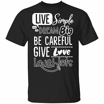 Live Simply Dream Big Be Grateful Give Love Laugh Lots T-Shirt