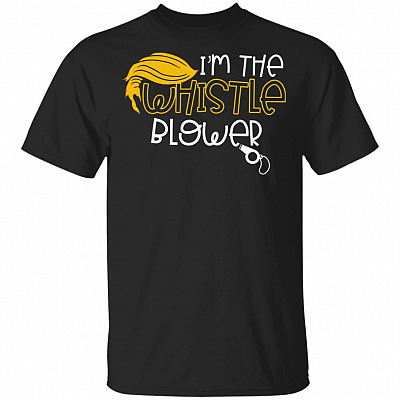 I'm The Whistle Blower T-Shirt - Impeach Trump Shirt