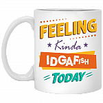 Feeling Kinda Idgafish Today Funny Sarcasm Ceramic Coffee Mug - Beer Stein - Water Bottle - Color Changing Mug