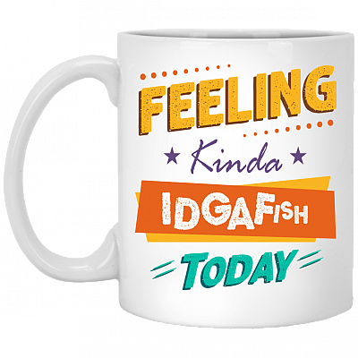 Feeling Kinda Idgafish Today Funny Sarcasm Ceramic Coffee Mug - Beer Stein - Water Bottle - Color Changing Mug