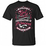 August Girl is A Perfect Combination of Princess and Warrior T-Shirt