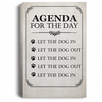 Agenda For The Day Let The Dog In Let The Dog Out Framed Canvas - Unframed Poster