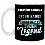 Everyone Knows A Personalized Name She's Usually A Fucking Legend Ceramic Coffee Mug - Beer Stein -Water Bottle