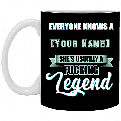 Everyone Knows A Personalized Name She's Usually A Fucking Legend Ceramic Coffee Mug - Beer Stein -Water Bottle