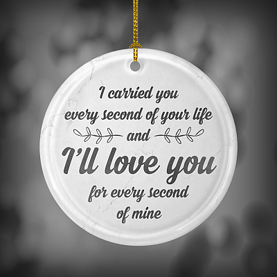Alternative view of I Carried You Every Second Of Your Life Infant Loss Memorial Ornament Keepsake - Circle Porcelain Ceramic Ornament